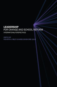 Title: Leadership for Change and School Reform: International Perspectives, Author: Kathryn Riley