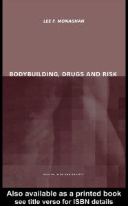 Title: Bodybuilding, Drugs and Risk, Author: Lee Monaghan