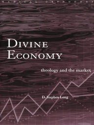 Title: Divine Economy: Theology and the Market, Author: D. Stephen Long