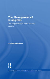 Title: The Management of Intangibles: The Organisation's Most Valuable Assets, Author: Ahmed Bounfour