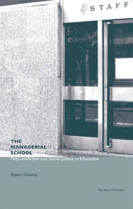 Title: The Managerial School: Post-welfarism and Social Justice in Education, Author: Sharon Gewirtz