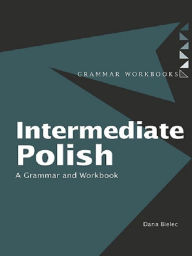 Title: Intermediate Polish: A Grammar and Workbook, Author: Dana Bielec