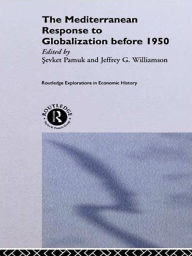 Title: The Mediterranean Response to Globalization before 1950, Author: Sevket Pamuk