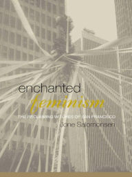 Title: Enchanted Feminism: The Reclaiming Witches of San Francisco, Author: Jone Salomonsen