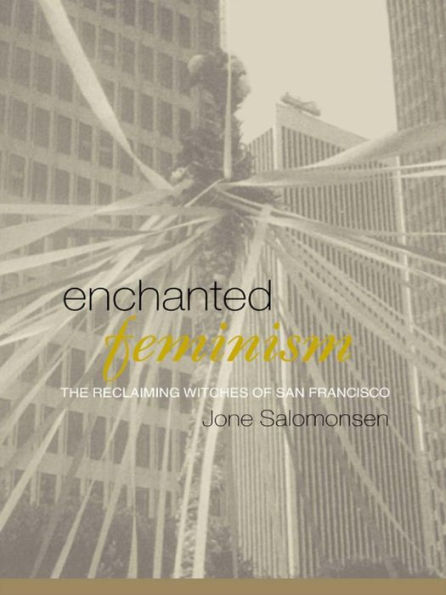 Enchanted Feminism: The Reclaiming Witches of San Francisco