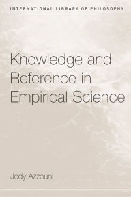 Title: Knowledge and Reference in Empirical Science, Author: Jody Azzouni
