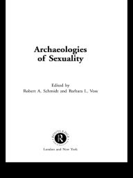 Title: Archaeologies of Sexuality, Author: Robert A. Schmidt
