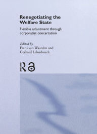 Title: Renegotiating the Welfare State: Flexible Adjustment through Corporatist Concertation, Author: Gerhard Lehmbruch