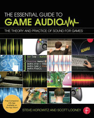 Title: The Essential Guide to Game Audio: The Theory and Practice of Sound for Games, Author: Steve Horowitz