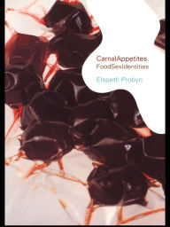 Title: Carnal Appetites: FoodSexIdentities, Author: Elspeth Probyn