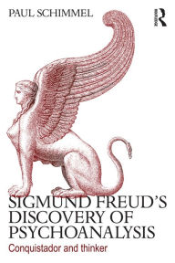 Title: Sigmund Freud's Discovery of Psychoanalysis: Conquistador and thinker, Author: Paul Schimmel