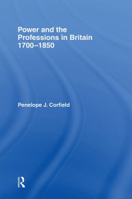 Title: Power and the Professions in Britain 1700-1850, Author: Penelope J Corfield