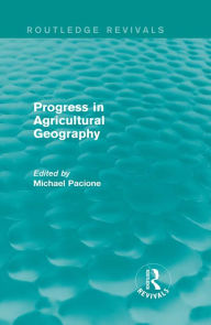 Title: Progress in Agricultural Geography (Routledge Revivals), Author: Michael Pacione