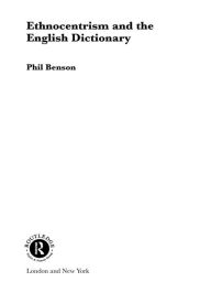 Title: Ethnocentrism and the English Dictionary, Author: Phil Benson