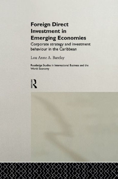 Foreign Direct Investment in Emerging Economies: Corporate Strategy and Investment Behaviour in the Caribbean