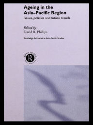 Title: Ageing in the Asia-Pacific Region: Issues, Policies and Future Trends, Author: David R. Phillips