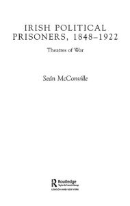 Title: Irish Political Prisoners 1848-1922: Theatres of War, Author: Professor Sean Mcconville