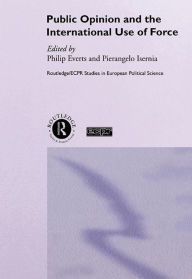 Title: Public Opinion and the International Use of Force, Author: Philip Everts