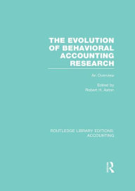 Title: The Evolution of Behavioral Accounting Research (RLE Accounting): An Overview, Author: Robert Ashton