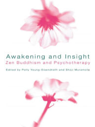 Title: Awakening and Insight: Zen Buddhism and Psychotherapy, Author: Polly Young-Eisendrath