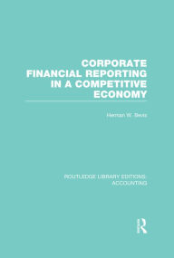 Title: Corporate Financial Reporting in a Competitive Economy (RLE Accounting), Author: Herman Bevis