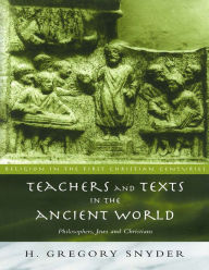 Title: Teachers and Texts in the Ancient World: Philosophers, Jews and Christians, Author: H. Greg Snyder