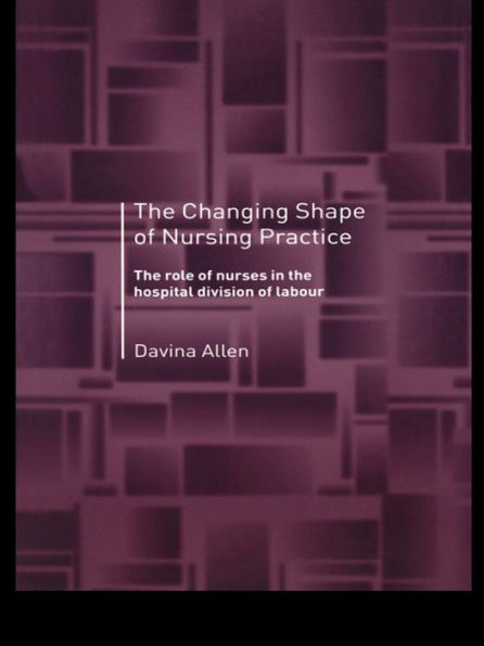 The Changing Shape of Nursing Practice: The Role of Nurses in the Hospital Division of Labour