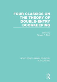 Title: Four Classics on the Theory of Double-Entry Bookkeeping (RLE Accounting), Author: Richard  P. Brief