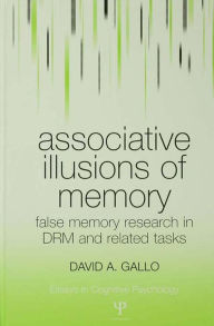 Title: Associative Illusions of Memory: False Memory Research in DRM and Related Tasks, Author: David Gallo
