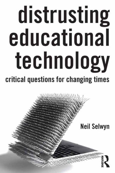 Distrusting Educational Technology: Critical Questions for Changing Times