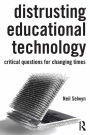 Distrusting Educational Technology: Critical Questions for Changing Times