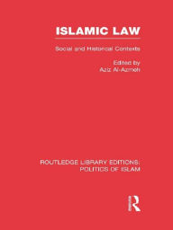 Title: Islamic Law (RLE Politics of Islam): Social and Historical Contexts, Author: Aziz Al-Azmeh