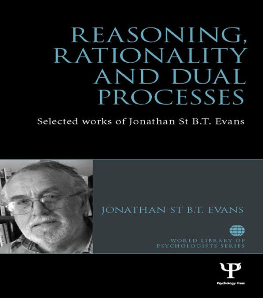 Reasoning, Rationality and Dual Processes: Selected works of Jonathan St B.T. Evans