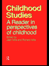 Title: Childhood Studies: A Reader in Perspectives of Childhood, Author: Jean Mills
