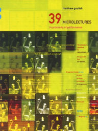 Title: 39 Microlectures: In Proximity of Performance, Author: Matthew Goulish