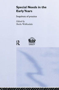 Title: Special Needs in the Early Years: Snapshots of Practice, Author: Sheila Wolfendale
