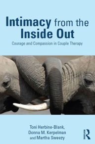 Title: Intimacy from the Inside Out: Courage and Compassion in Couple Therapy, Author: Toni Herbine-Blank