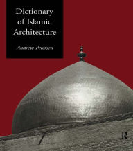 Title: Dictionary of Islamic Architecture, Author: Andrew Petersen