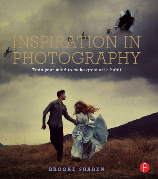 Inspiration in Photography: Training your mind to make great art a habit