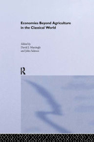 Title: Economies Beyond Agriculture in the Classical World, Author: David J. Mattingly