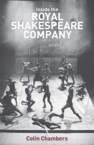 Title: Inside the Royal Shakespeare Company: Creativity and the Institution, Author: Colin Chambers