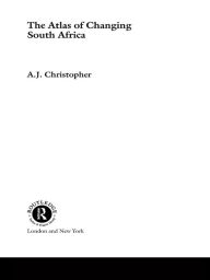 Title: Atlas of Changing South Africa, Author: A.J. Christopher