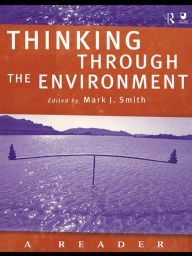 Title: Thinking Through the Environment: A Reader, Author: Mark J. Smith
