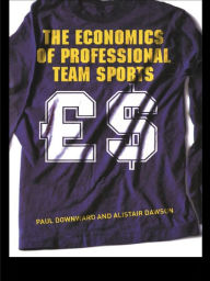 Title: The Economics of Professional Team Sports, Author: Paul Downward
