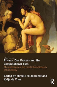 Title: Privacy, Due Process and the Computational Turn: The Philosophy of Law Meets the Philosophy of Technology, Author: Mireille Hildebrandt