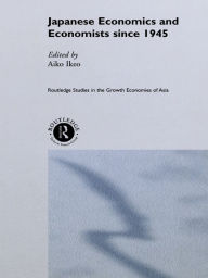 Title: Japanese Economics and Economists since 1945, Author: Aiko Ikeo