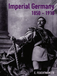 Title: Imperial Germany 1850-1918, Author: Edgar Feuchtwanger