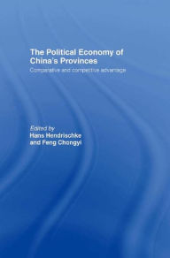 Title: The Political Economy of China's Provinces: Competitive and Comparative Advantage, Author: Hans Hendrischke