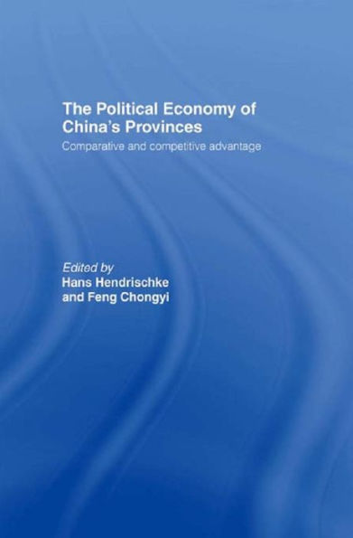 The Political Economy of China's Provinces: Competitive and Comparative Advantage