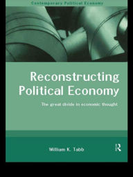 Title: Reconstructing Political Economy: The Great Divide in Economic Thought, Author: William K. Tabb